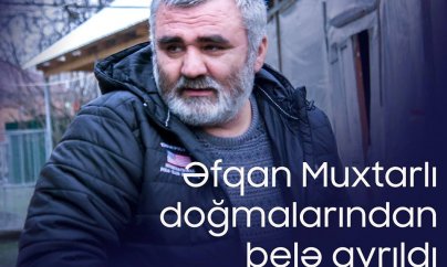 Əfqan Muxtarlı doğmalarından belə ayrıldı - SON GÖRÜNTÜ