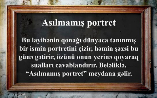 “O, azadlığın peyğəmbəridir”   - Asılmamış portret (FOTOLAR)